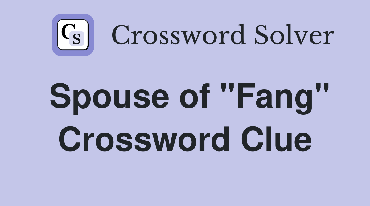 Spouse of "Fang" Crossword Clue