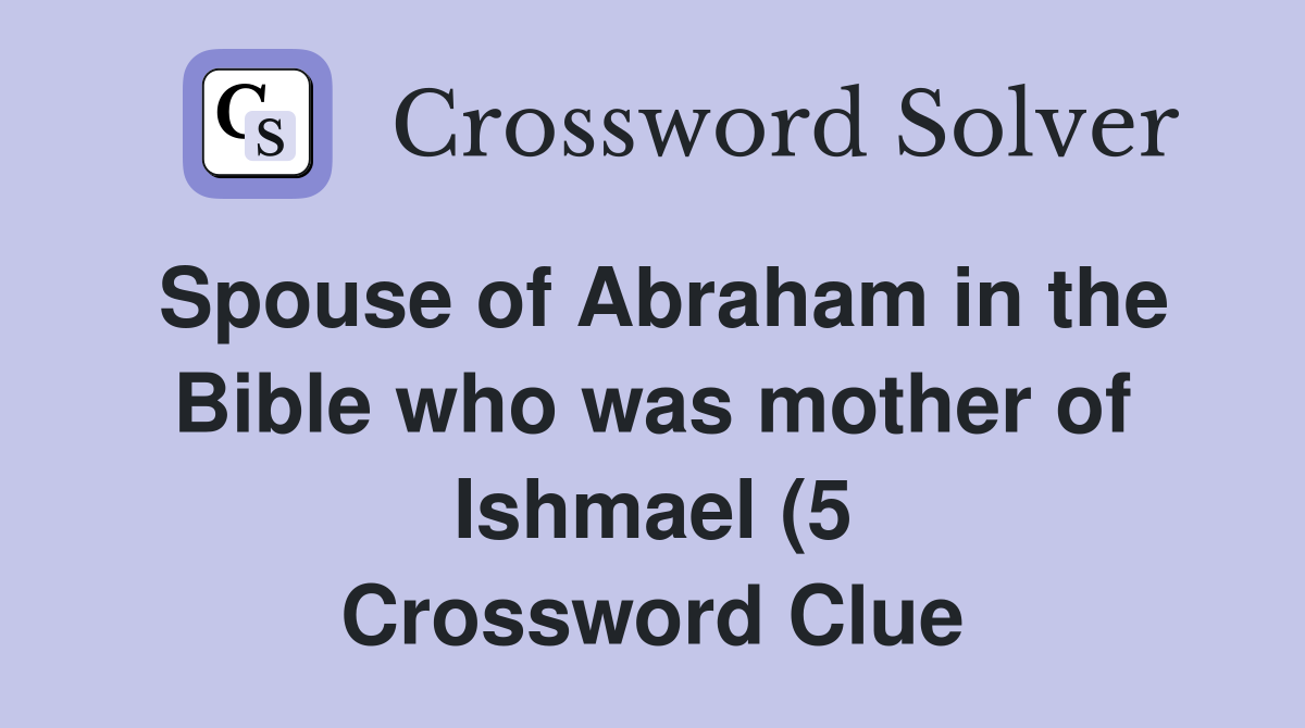 Spouse of Abraham in the Bible who was mother of Ishmael (5 Spouse of Abraham in the Bible who was mother of Ishmael (5