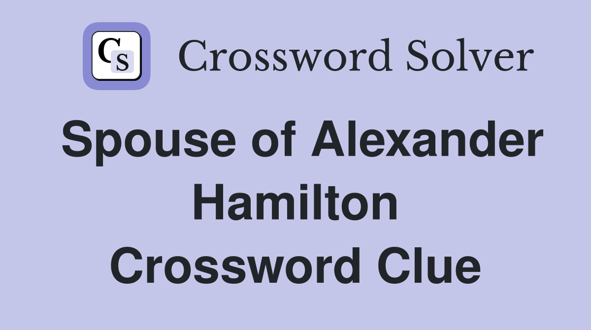 Spouse of Alexander Hamilton Crossword Clue