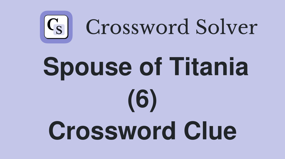 Spouse of Titania (6) Crossword Clue