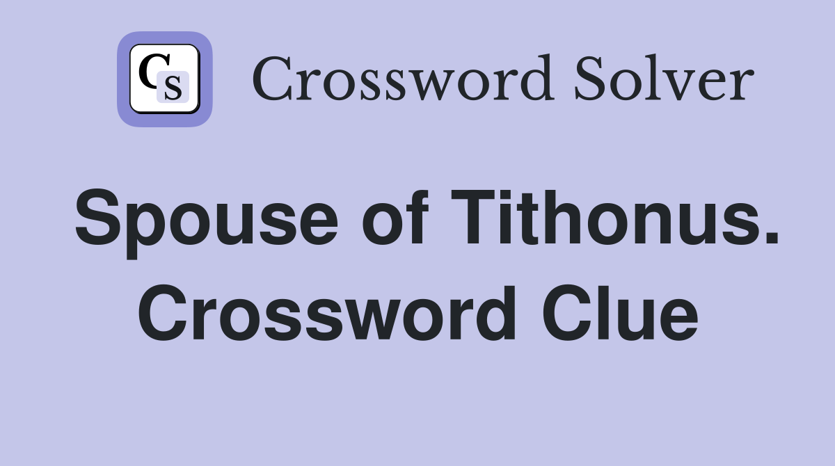 Spouse of Tithonus. Crossword Clue