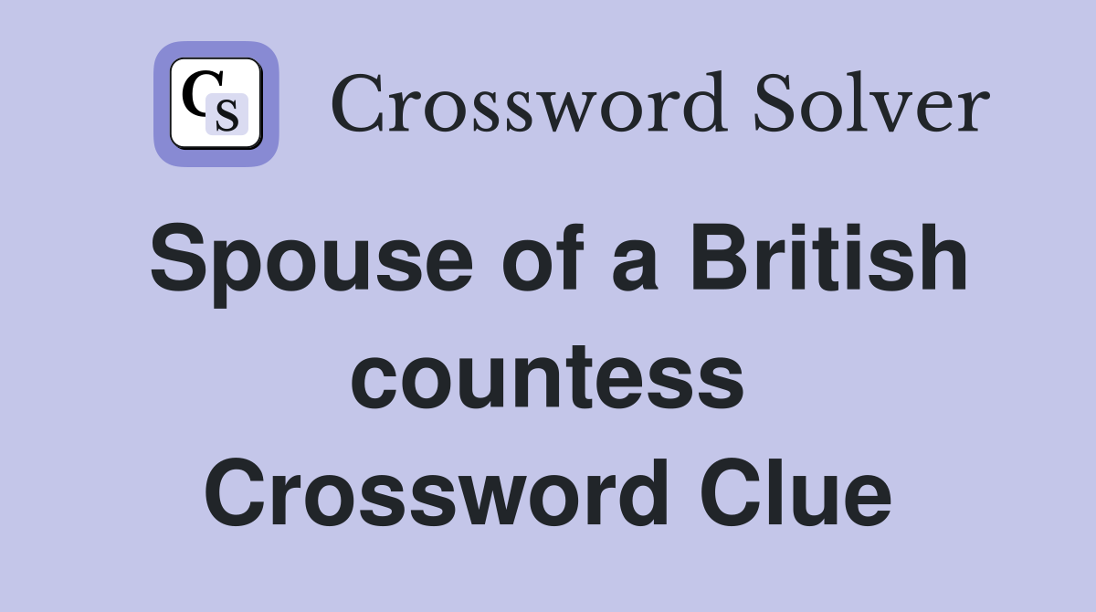 Spouse of a British countess Crossword Clue