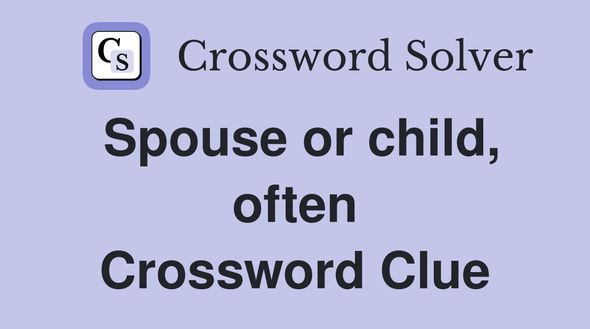 Spouse or child, often Crossword Clue