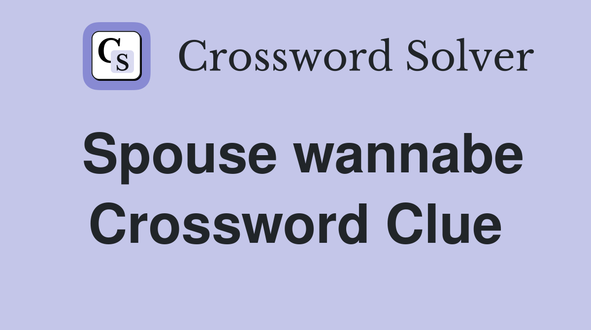 Spouse wannabe Crossword Clue