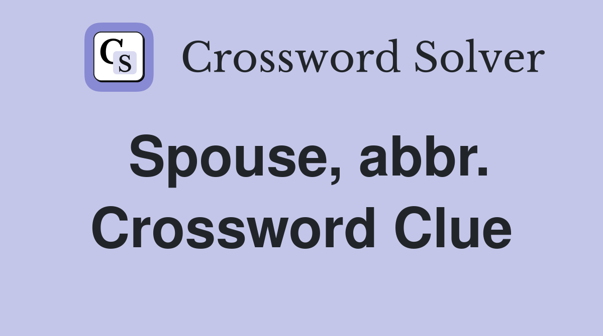 Spouse, abbr. Crossword Clue