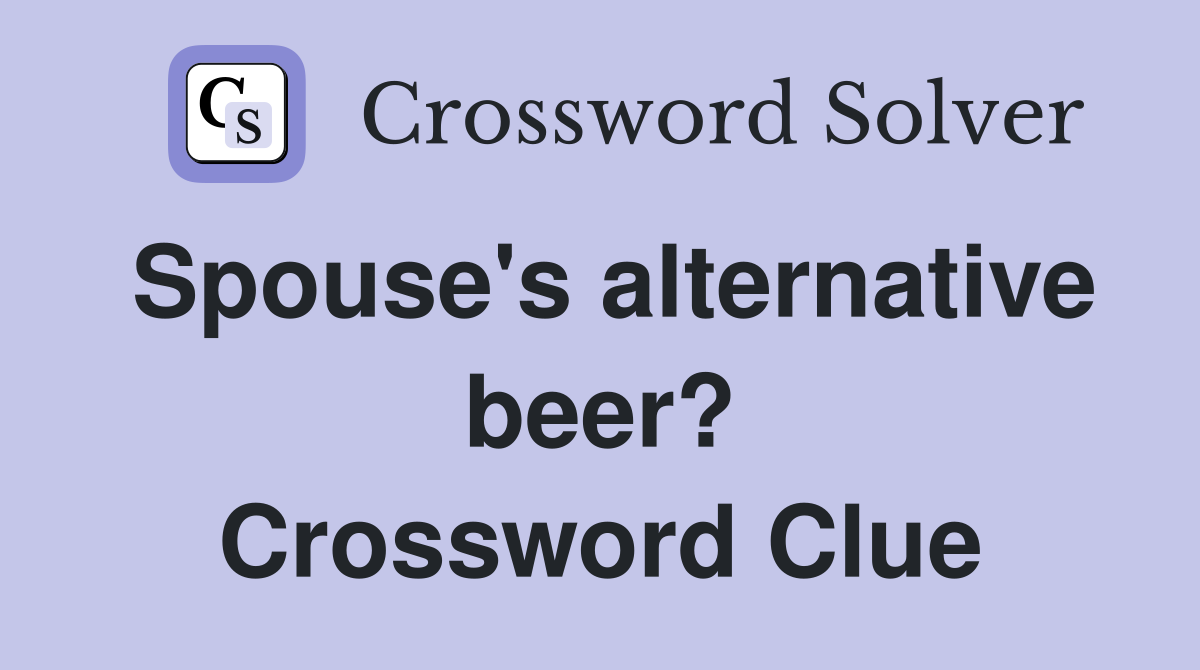Spouse's alternative beer? Crossword Clue