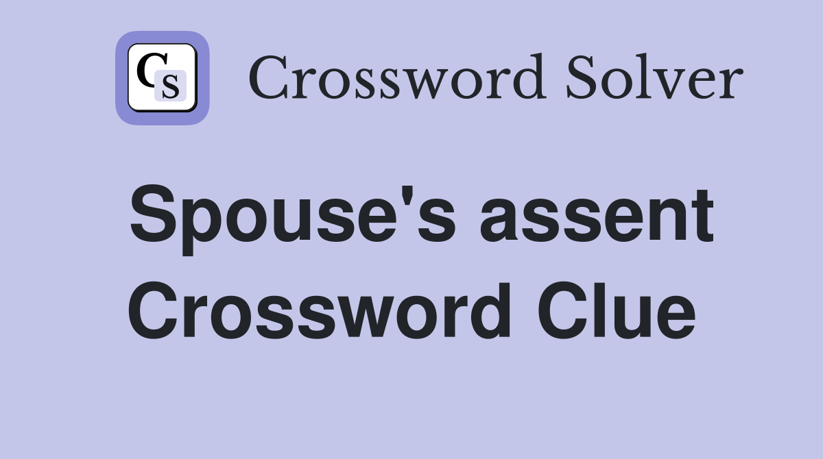 Spouse's assent Crossword Clue