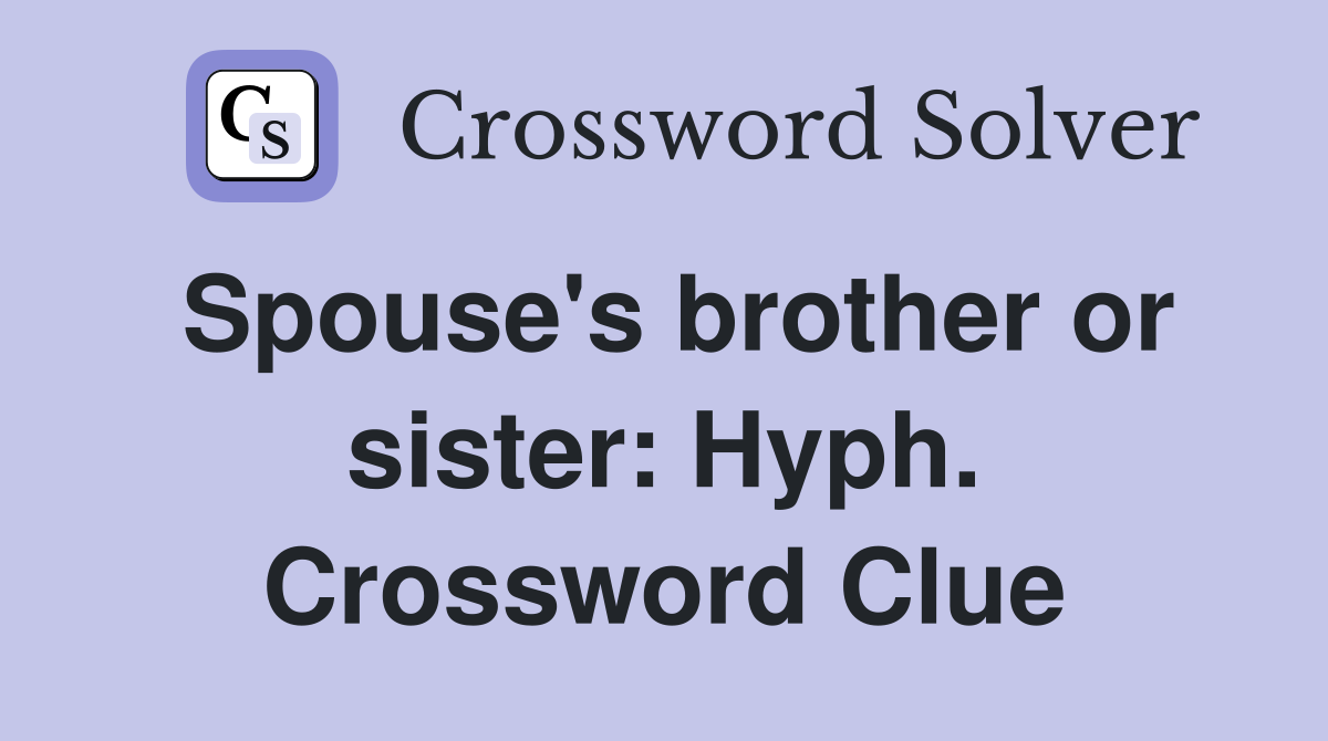 Spouse's brother or sister: Hyph. Crossword Clue