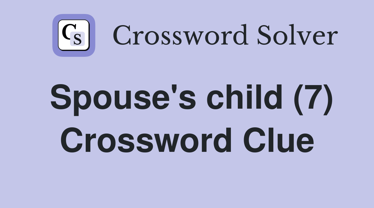 Spouse's child (7) Crossword Clue