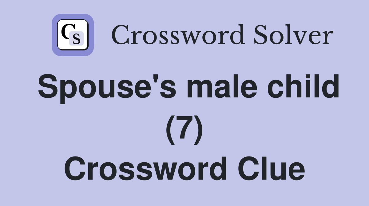 Spouse's male child (7) Crossword Clue