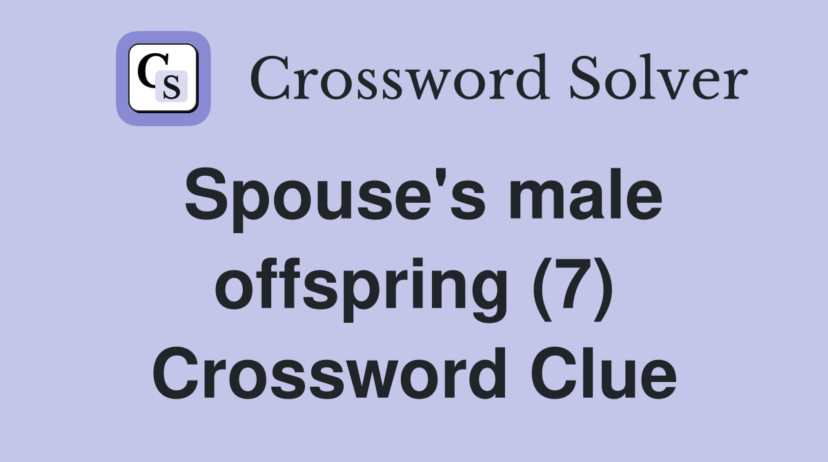 Spouse's male offspring (7) Crossword Clue