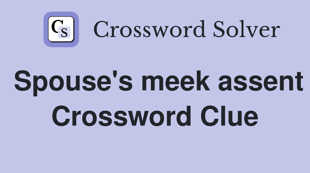Spouse's meek assent Crossword Clue
