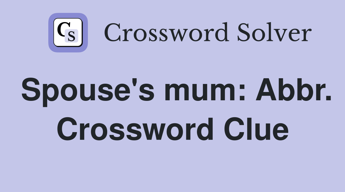 Spouse's mum: Abbr. Crossword Clue