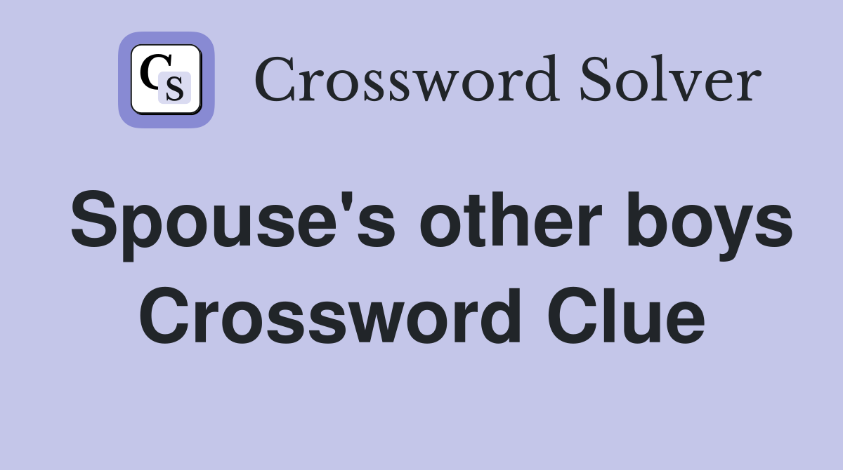 Spouse's other boys Crossword Clue