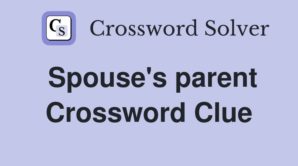 Spouse's parent Crossword Clue