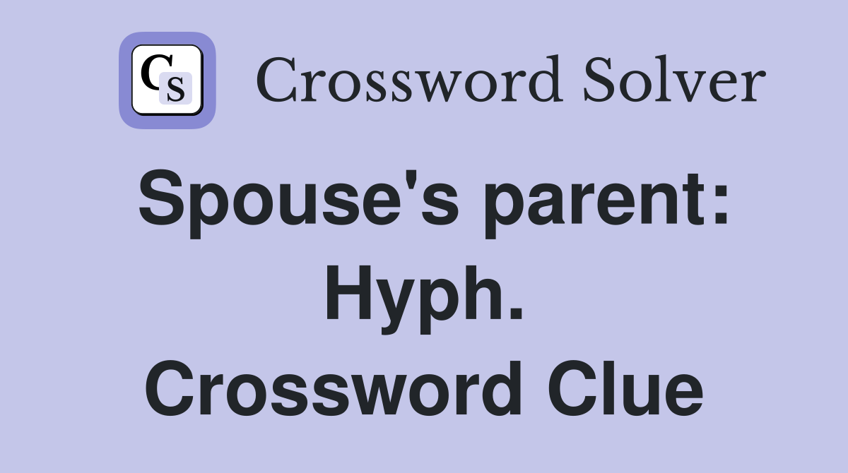 Spouse's parent: Hyph. Crossword Clue