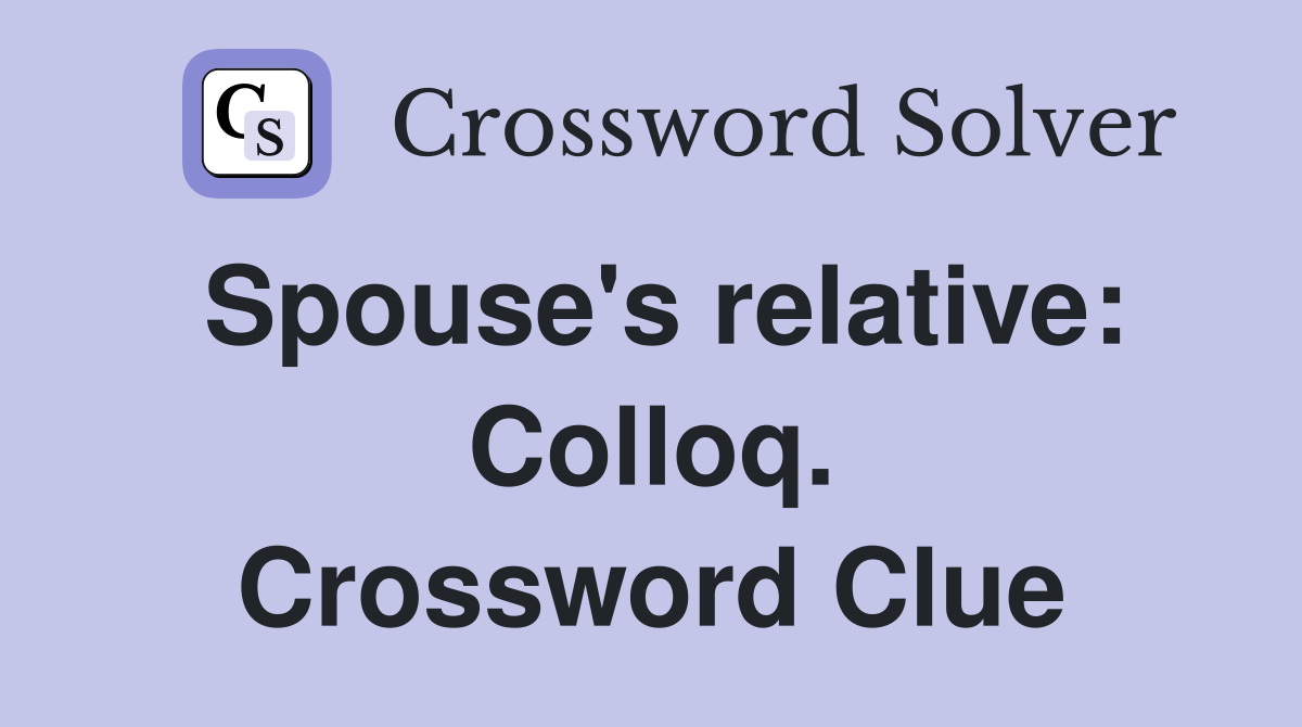 Spouse's relative: Colloq. Crossword Clue