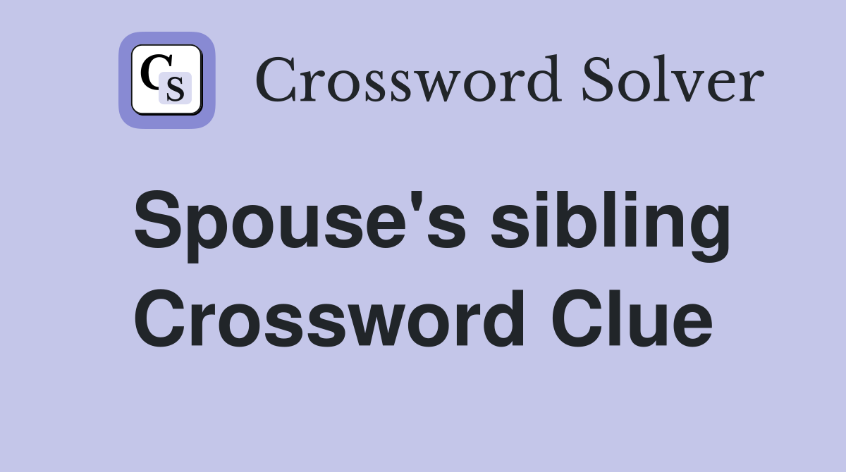 Spouse's sibling Crossword Clue