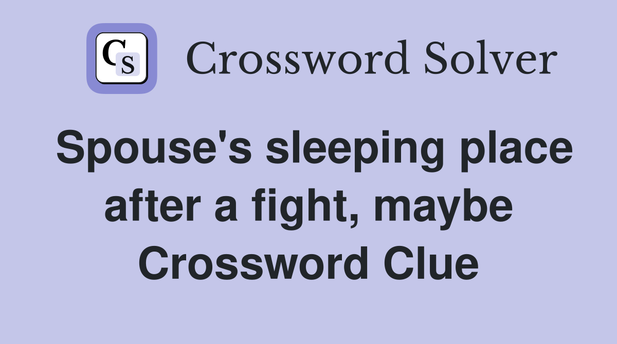 Spouse's sleeping place after a fight, maybe Crossword Clue