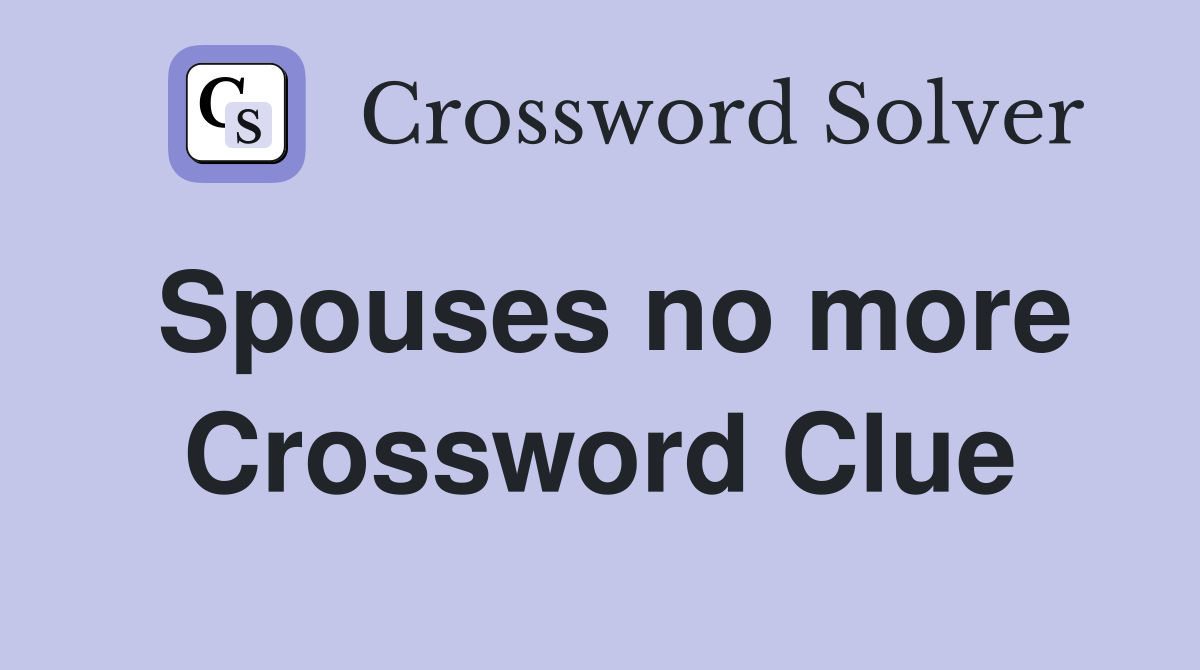 Spouses no more Crossword Clue