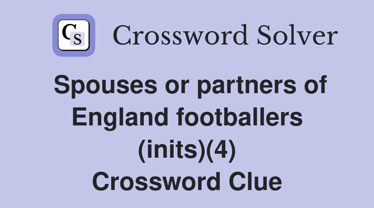 Spouses or partners of England footballers (inits)(4) Crossword Clue