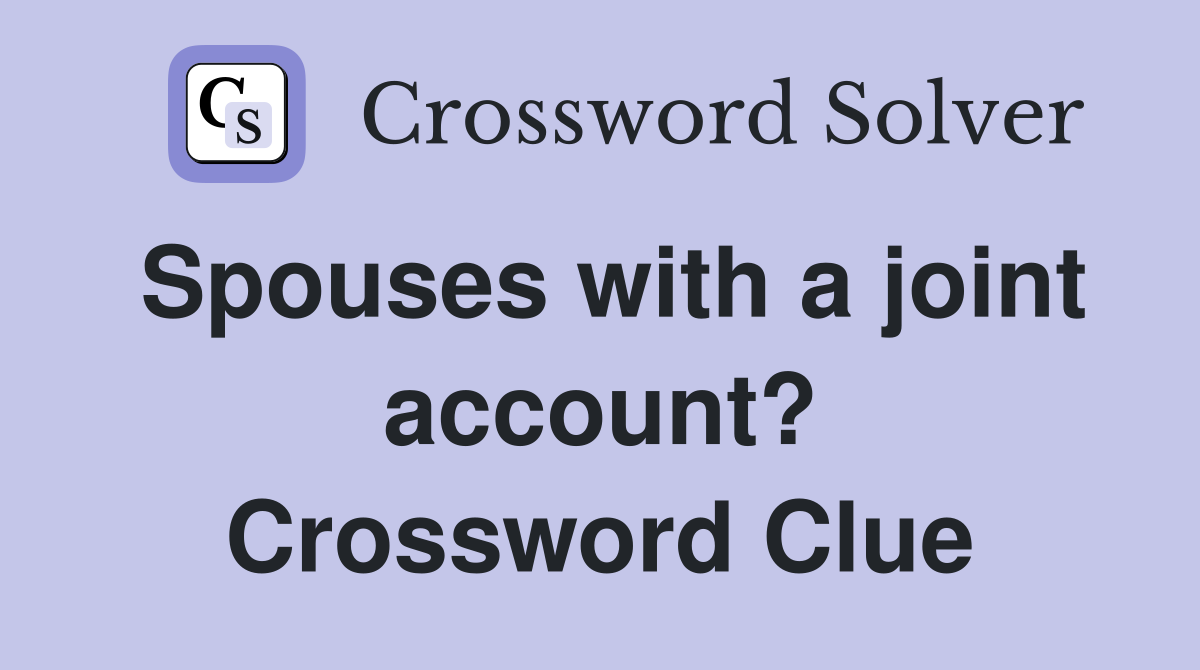Spouses with a joint account? Crossword Clue