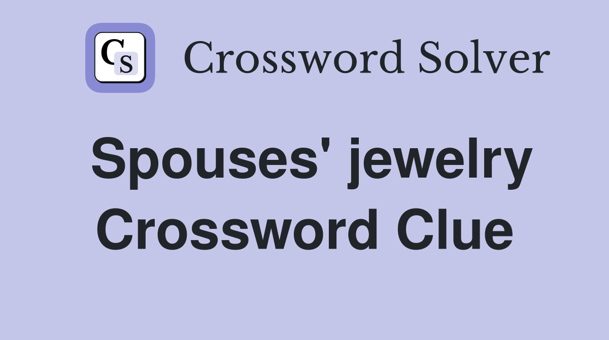 Spouses' jewelry Crossword Clue