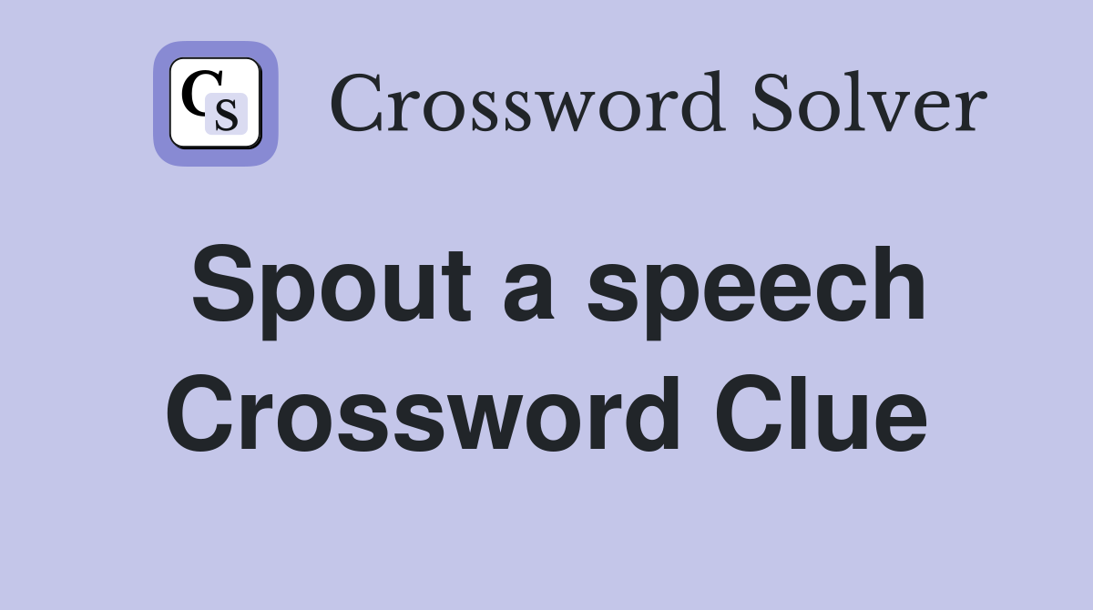 Spout a speech Crossword Clue