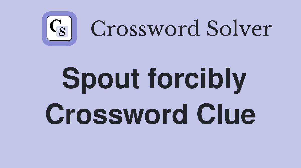 Spout forcibly Crossword Clue