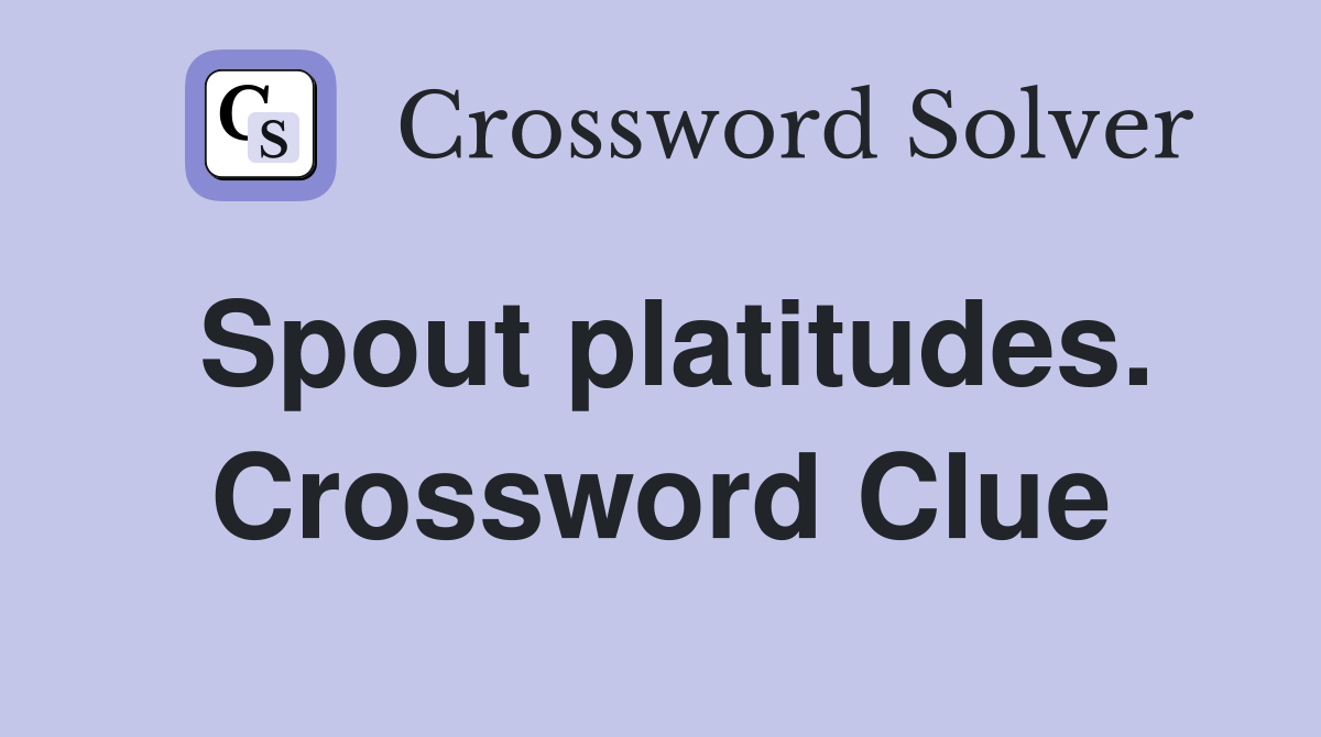 Spout platitudes. Crossword Clue