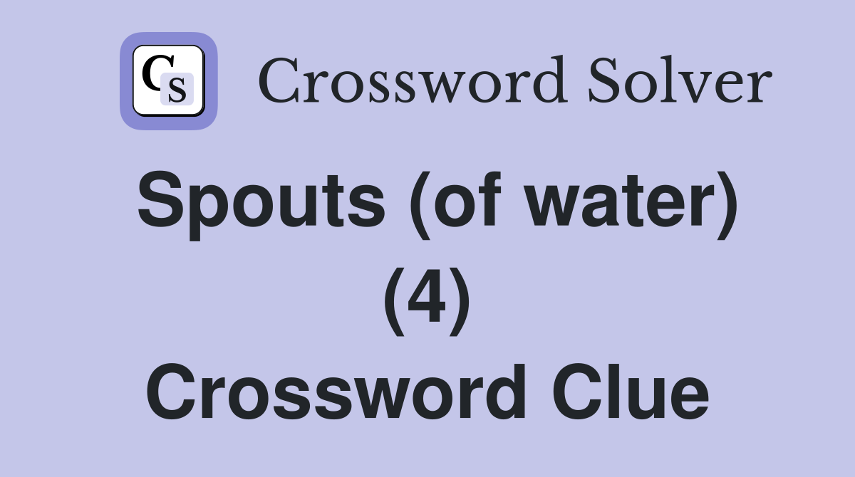 Spouts (of water) (4) Crossword Clue