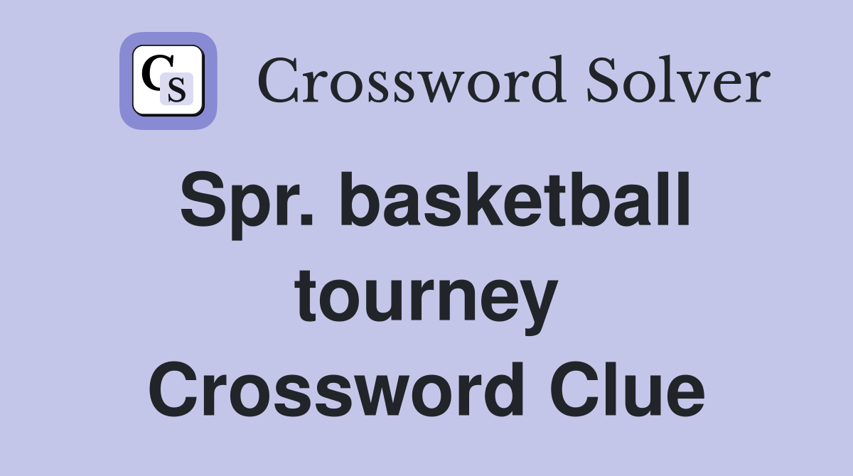 Spr. basketball tourney Crossword Clue