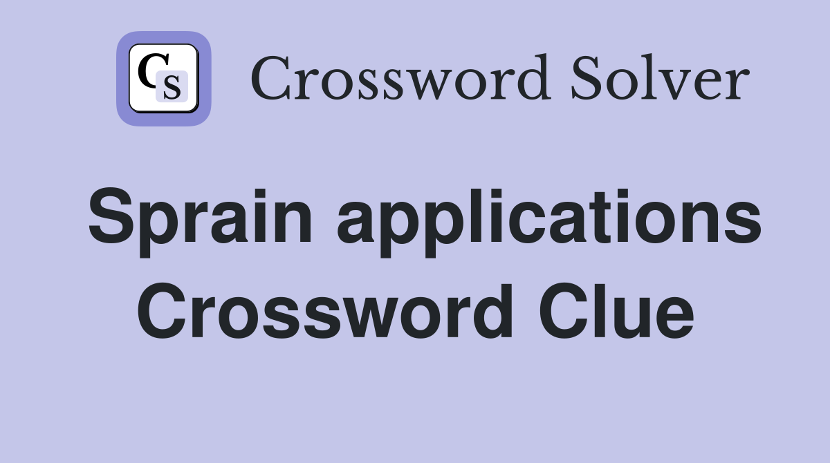 Sprain applications Crossword Clue