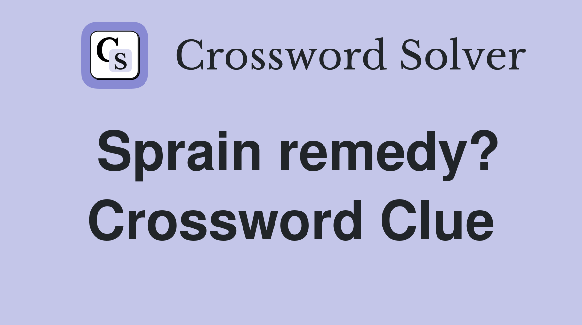 Sprain remedy? Crossword Clue