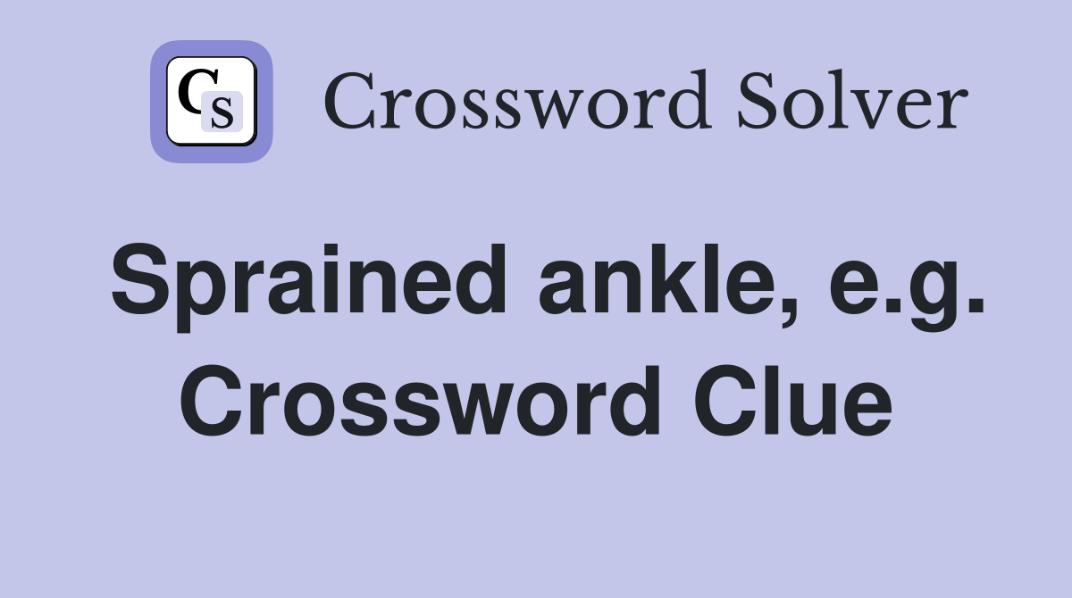 Sprained ankle, e.g. Crossword Clue