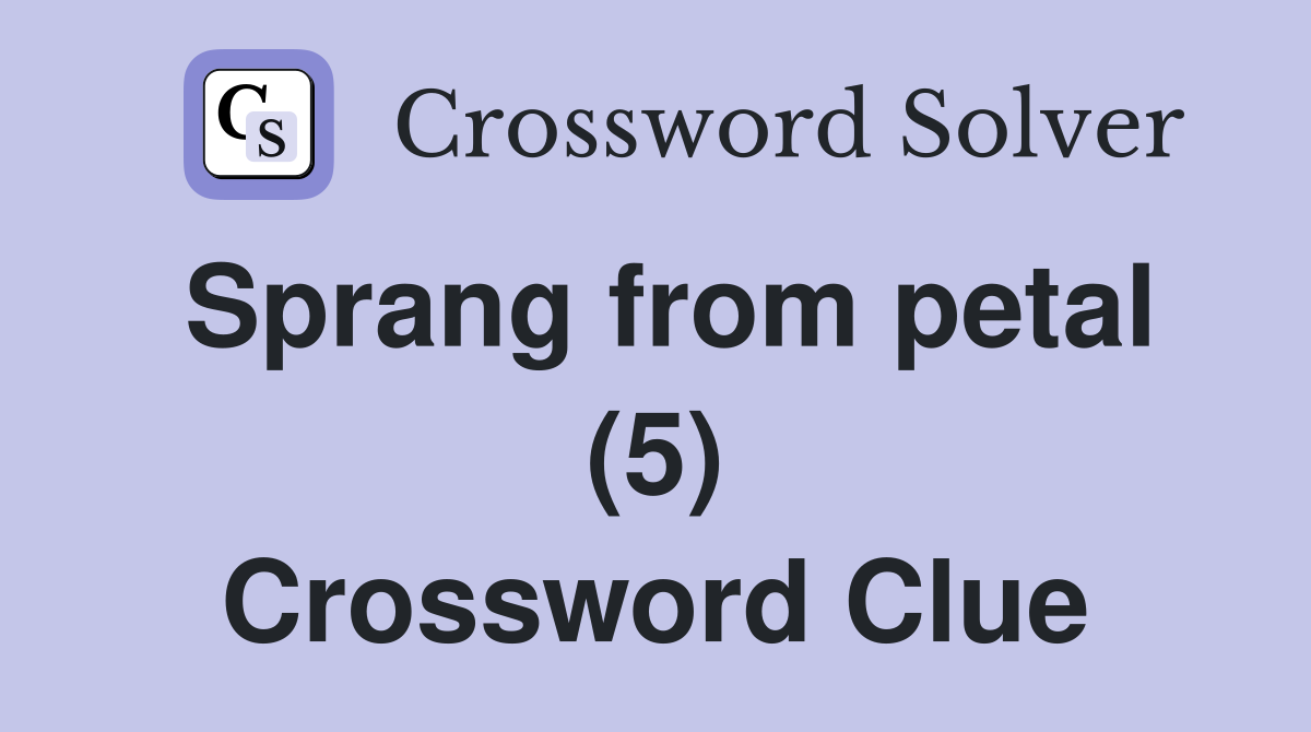 Sprang from petal (5) Crossword Clue