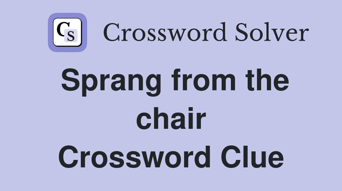 Sprang from the chair Crossword Clue