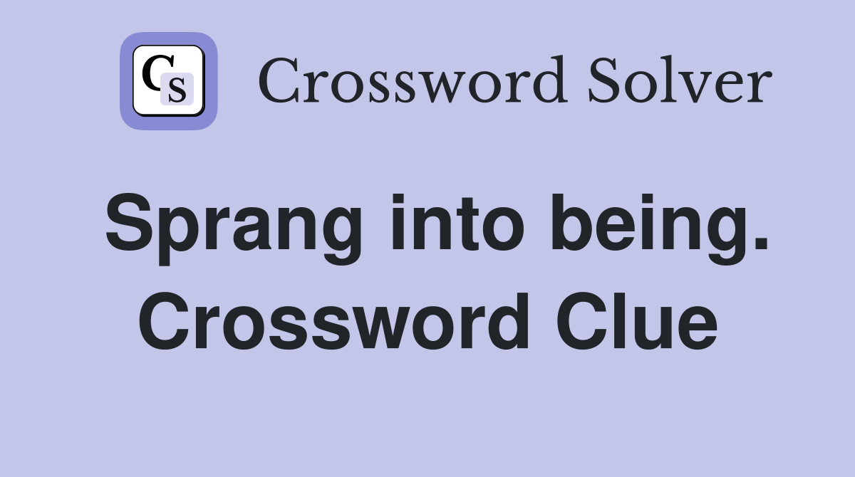 Sprang into being. Crossword Clue