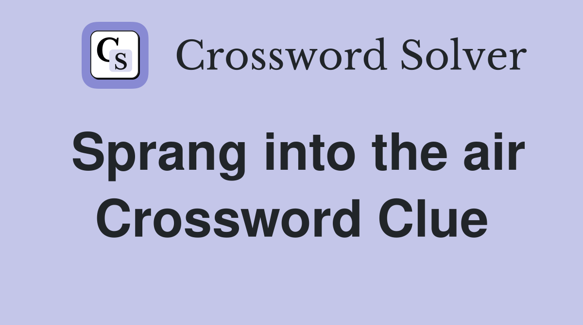 Sprang into the air Crossword Clue