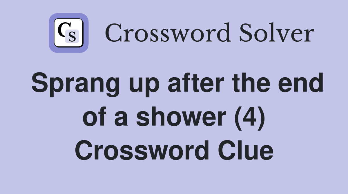 Sprang up after the end of a shower (4) Crossword Clue
