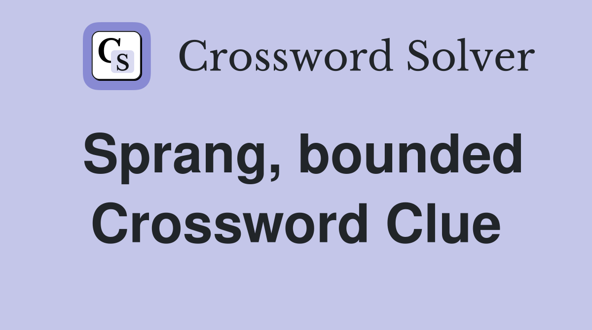 Sprang, bounded Crossword Clue