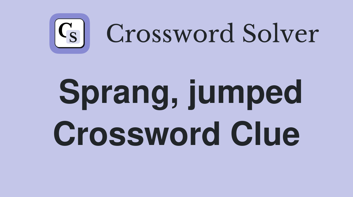 Sprang, jumped Crossword Clue