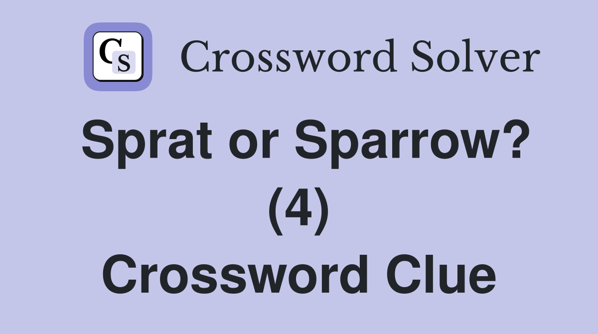 Sprat or Sparrow? (4) Crossword Clue