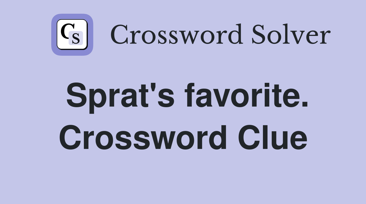 Sprat's favorite. Crossword Clue