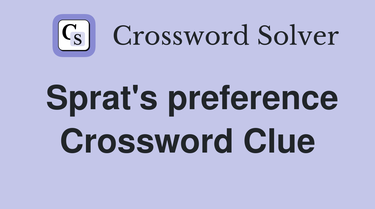 Sprat's preference Crossword Clue