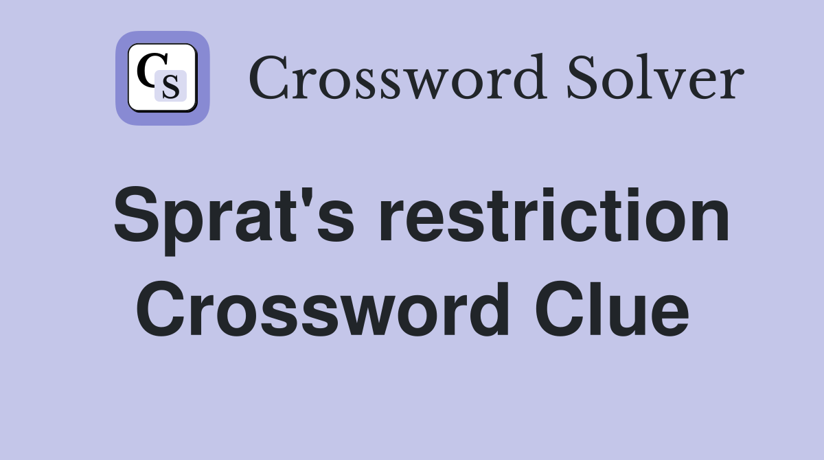 Sprat's restriction Crossword Clue