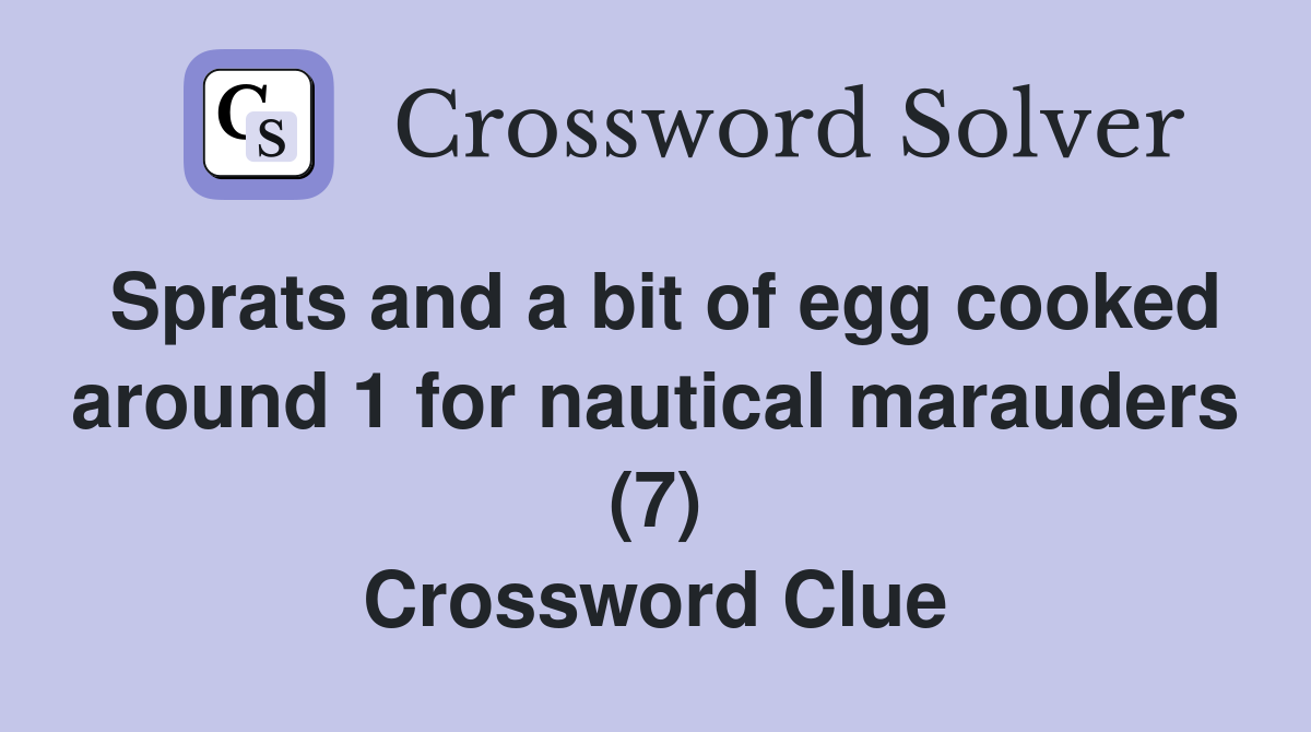 Sprats and a bit of egg cooked around 1 for nautical marauders (7) Crossword Clue