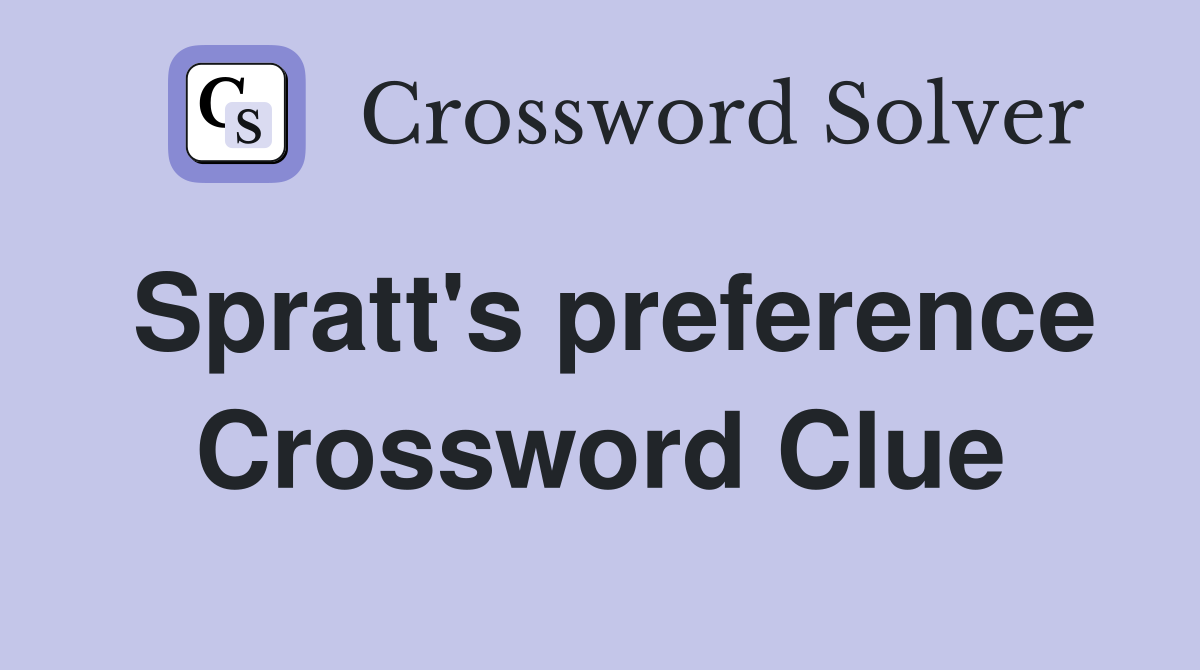 Spratt's preference Crossword Clue