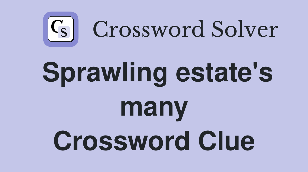 Sprawling estate's many Crossword Clue