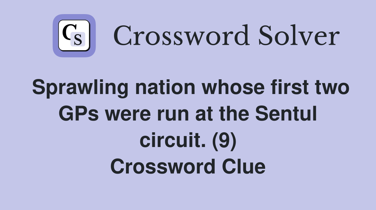 Sprawling nation whose first two GPs were run at the Sentul circuit. (9) Crossword Clue